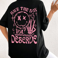 Have The Day You Deserue Letter Graphic Women Tshirt Cotton T Shirt Sport Soft Cotton Clothing Oversized Loose T Shirt Clothing